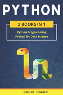 Python: 2 Books in 1: Python Programming & Data Science. Master Data Analysis from Scratch and Discover the Secrets of Machine Learning with Step-by-Step Exercises