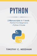 Python: 2 Manuscripts in 1 Book: -Python for Beginners -Python 3 Guide
