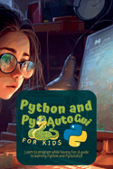 Python and Pyautogui for Kids: Learn to Program While Having Fun: A Guide to Learning Python and Pyautogui