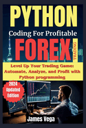 Python Coding for Profitable Forex Trading ( 2024 Revised and Updated Edition): Level Up Your Trading Game: Automate, Analyze, and Profit with Python programming