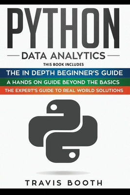 Python Data Analytics: 3 Books in 1: The Beginner's Real-World Crash Course+A Hands-on Guide Beyond The Basics+The Expert's Guide to Real-World Solutions - Booth, Travis