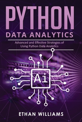 Python Data Analytics: Advanced and Effective Strategies of Using Python Data Analytics - Williams, Ethan