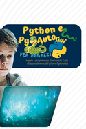 Python e PyAutoGui per ragazzi: Impara a programmare divertendoti: Guida all'apprendimento di Python e PyAutoGUI