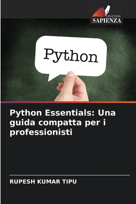 Python Essentials: Una guida compatta per i professionisti - Kumar Tipu, Rupesh