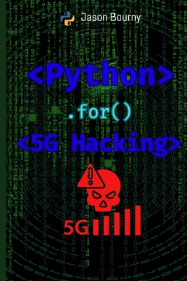 Python for 5G Hacking: Exploiting Next-Gen Networks - Bourny, Jason