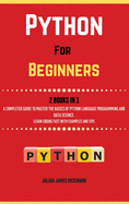 Python For Beginners. 2 Books in 1: A Completed Guide to Master the Basics of Python Language Programming and Data Science. Learn] Coding Fast with Examples and Tips