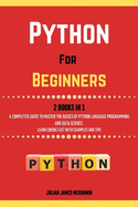Python For Beginners. 2 Books in 1: A Completed Guide to Master the Basics of Python Language Programming and Data Science. Learn Coding Fast with Examples and Tips