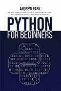 Python for Beginners: The Most Complete Crash Course to Learn Python in 7 Days with Step-by-Step Guidance and Hands-On Projects