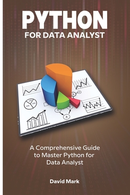Python for Data Analyst: A comprehensive guide to Python for Data analyst - Mark, David