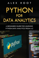 Python for Data Analytics: A Beginners Guide for Learning Python Data Analytics from A-Z