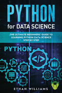 Python for Data Science: The Ultimate Beginners' Guide to Learning Python Data Science Step by Step