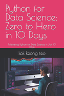 Python for Data Science: Zero to Hero in 10 Days: Mastering Python for Data Science in Just 10 Days