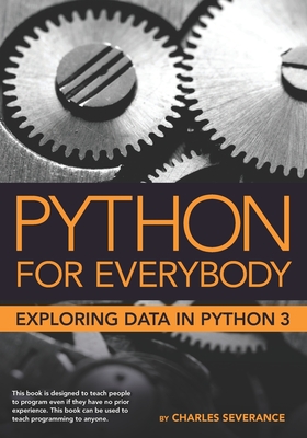 Python for Everybody: Exploring Data in Python 3 - Blumenberg, Sue (Editor), and Hauser, Elliott (Editor)