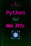 Python for Web APIs: Design, Build, and Integrate RESTful APIs