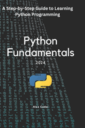 Python Fundamentals: A Step-by-Step Guide to Learning Python Programming