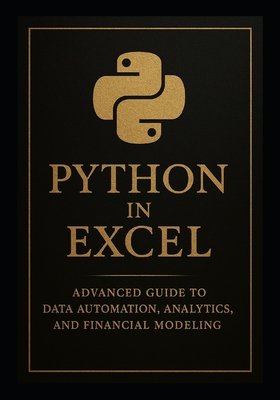 Python in Excel 2: Advanced Guide to Data Automation, Analytics, and Financial Modeling: Unlock the Full Power of Python Directly Inside Excel - Publishing, Reactive, and Schwartz, Alice (Editor), and Van Der Post, Hayden