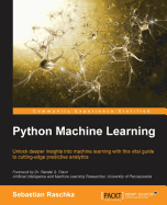 Python Machine Learning: Unlock deeper insights into Machine Leaning with this vital guide to cutting-edge predictive analytics