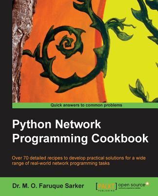 Python Network Programming Cookbook: Python Network Programming Cookbook - M. O. Faruque Sarker, Dr.