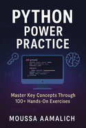 Python Power Practice: Master Key Concepts Through 100+ Hands-On Exercises