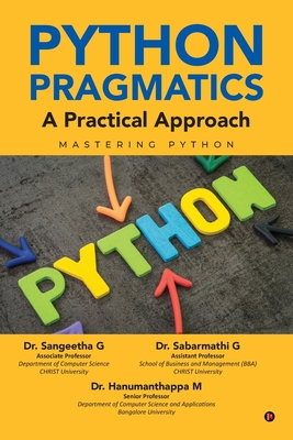 Python Pragmatics: A Practical Approach: Mastering Python: The Dependable Guide for Treating Erectile Dysfunction, Premature Ejaculation, Impotence, Boost Libido and Provide Unlimited Sexual Pleasure - Dr Sangeetha G, and Dr Sabarmathi G, and Dr Hanumanthappa M