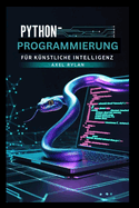 Python-Programmierung fr knstliche Intelligenz: Mit TensorFlow und Scikit-learn zur Entwicklung und Implementierung von Machine-Learning-Algorithmen und Deep-Learning-Modellen