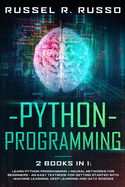Python Programming: 2 books in 1: Learn Python Programming + Neural Networks for Beginners - An Easy Textbook for Getting Started with Machine Learning, Deep Learning and Data Science