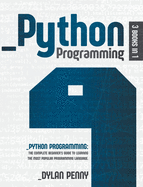Python Programming: 3 Books in 1: The Complete Beginner's Guide to Learning the Most Popular Programming Language