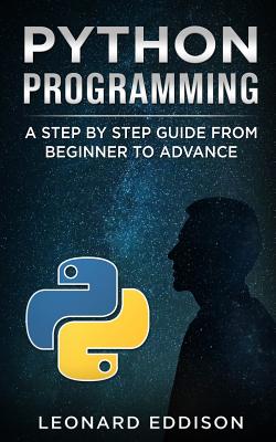 Python Programming: A Step by Step Guide from Beginner to Advance - Eddison, Leonard