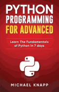 Python Programming for Advanced: Learn the Fundamentals of Python in 7 Days