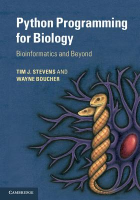 Python Programming for Biology: Bioinformatics and Beyond - Stevens, Tim J., and Boucher, Wayne