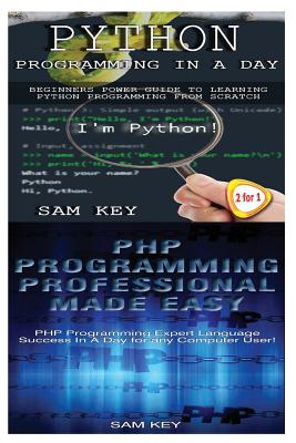 Python Programming in a Day & PHP Programming Professional Made Easy - Key, Sam