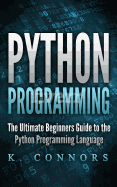 Python Programming: The Ultimate Beginners Guide to the Python Programming Language