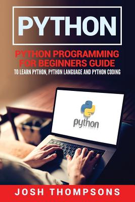 Python: Python Programming for Beginners Guide to Learn Python, Python Language and Python Coding - Thompsons, Josh