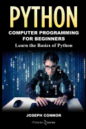 Python: Python Programming for Beginners: Learn the Basics of Python Programming
