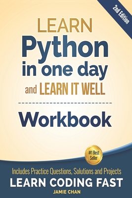 Python Workbook: Learn Python in one day and Learn It Well (Workbook with Questions, Solutions and Projects) - Chan, Jamie, and Publishing, Lcf
