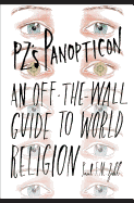 Pz's Panopticon: An Off-The-Wall Guide to World Religion