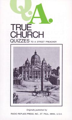 Q.A. Quizzes to a Street Preacher: True Church - Rumble, Leslie, and Carty, Charles Mortimer