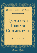 Q. Asconii Pediani Commentarii (Classic Reprint)