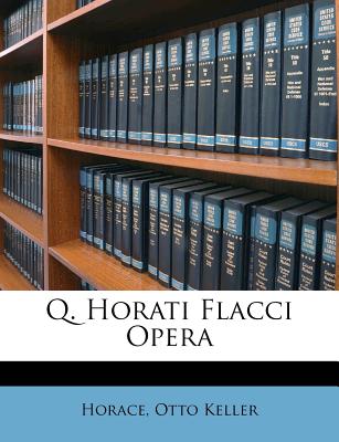 Q. Horati Flacci Opera - Keller, Otto