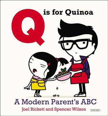 Q Is for Quinoa: A Modern Parent's ABC - Rickett, Joel
