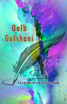 Qalb Gulshani: (Uzbek Poetry) - Turdiqulov Kamronbek