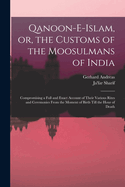 Qanoon-E-Islam, Or, the Customs of the Moosulmans of India: Compromising a Full and Exact Account of Their Various Rites and Ceremonies from the Moment of Birth Till the Hour of Death