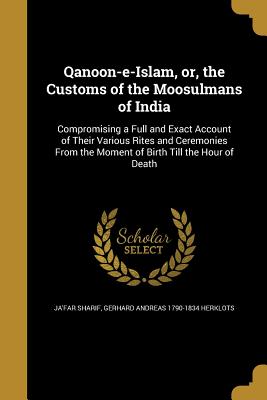 Qanoon-e-Islam, or, the Customs of the Moosulmans of India - Ja'far Sharif (Creator), and Herklots, Gerhard Andreas 1790-1834