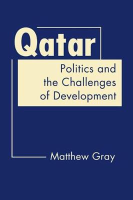 Qatar: Politics and the Challenges of Development - Gray, Matthew