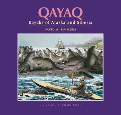 Qayaq: Kayaks of Alaska & Siberia - Zimmerly, David W