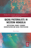 Qazaq Pastoralists in Western Mongolia: Institutional Change, Economic Diversification and Social Stratification