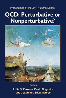 Qcd: Perturbative or Nonperturbative? - Proceedings of the XVII Autumn School - Ferreira, Lidia S (Editor), and Nogueira, Paulo (Editor), and Silva-Marcos, Joaquim I (Editor)