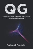 Qg: The Strange Theory of Space, Time and Matter