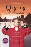 Qi Gong de Shaolin: Energia en Movimiento - Xinggui, Shi, and Vogl, Eleonore, and Sayama