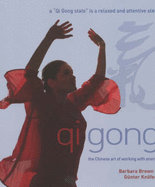 Qi Gong: The Chinese Art of Working with Energy - Brown, Barbara